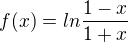 $f(x) = ln \frac{1-x}{1+x}$