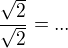 kopírovat do textarea $\frac{\sqrt 2}{\sqrt 2}=...$