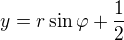 $y=r\sin{\varphi}+\frac{1}{2}$