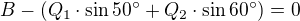 $B-(Q_1\cdot \sin50^\circ +Q_2\cdot \sin 60^\circ)=0$