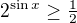 $2^{\sin{x}}\geq\tfrac12$
