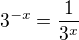 $3^{-x}=\frac{1}{3^x}$
