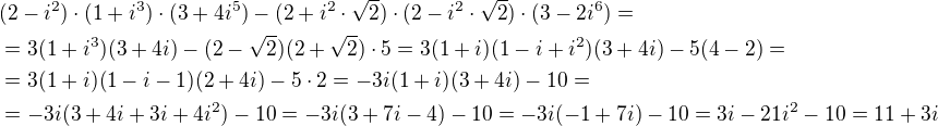 $(2-i^2)\cdot(1+i^3)\cdot(3+4i^5)-(2+i^2\cdot \sqrt2)\cdot(2-i^2 \cdot \sqrt2)\cdot(3-2i^6)=\nl=3(1+i^3)(3+4i)-(2-\sqrt2)(2+\sqrt2)\cdot 5=3(1+i)(1-i+i^2)(3+4i)-5(4-2)=\nl=3(1+i)(1-i-1)(2+4i)-5\cdot 2=-3i(1+i)(3+4i)-10=\nl=-3i(3+4i+3i+4i^2)-10=-3i(3+7i-4)-10=-3i(-1+7i)-10=3i-21i^2-10=11+3i$