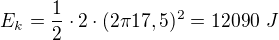 $E_k=\frac12\cdot2\cdot(2\pi17,5)^2=12090\ J$