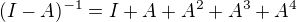 kopírovat do textarea $(I-A)^{-1}= I+A+A^2+A^3+A^4$