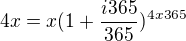 $4x =x(1+ \frac{i365}{365})^{4x365}$