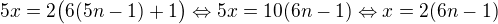 $5x=2\big(6(5n-1)+1\big)\Leftrightarrow5x=10(6n-1)\Leftrightarrow x=2(6n-1)$