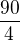 $\frac{90}{4}$