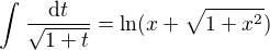 $\int_{}^{}\frac{\mathrm{d}t }{\sqrt{1+t} }=\ln (x+\sqrt{1+x^{2}}) $