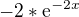 $-2*\mathrm{e}^{-2x}$