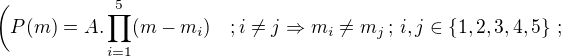 $\bigg(P(m)=A.\prod_{i=1}^{5}(m-m_{i}) \quad; i\neq j \Rightarrow m_{i} \neq m_{j}\,;\,i,j\in \{1,2,3,4,5\}\,;$