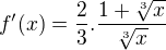 $f^\prime(x)=\frac{2}{3}.\frac{1+\sqrt[3]{x}}{\sqrt[3]{x}}$