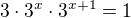 $3\cdot 3^{x}\cdot 3^{x+1}=1$