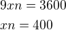 $9xn=3600\nlxn=400$