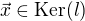 $\vec x \in \mathrm{Ker}(l)$