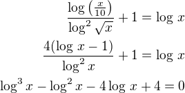 $\frac{\log\left(\frac{x}{10}\right)}{\log^2\sqrt x}+1=\log\,x\\\frac{4(\log\,x-1)}{\log^2 x}+1=\log\,x\\\log^3x-\log^2x-4\log\,x+4=0$