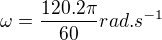 $\omega=\frac{120.2\pi}{60}rad.s^{-1}$