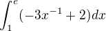 $\int_{1}^{e}(-3x^{-1}+2)dx$
