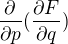 $\frac{\partial }{\partial p}(\frac{\partial F}{\partial q})$