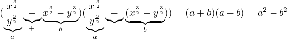 $(\underbrace{\frac{x^{\frac{3}{2}}}{y^{\frac{3}{2}}}}_{a}\underbrace{+}_{+}\underbrace{x^{\frac{3}{2}}-y^{\frac{3}{2}}}_{b})(\underbrace{\frac{x^{\frac{3}{2}}}{y^{\frac{3}{2}}}}_{a}\underbrace{-}_{-}\underbrace{(x^{\frac{3}{2}}-y^{\frac{3}{2}}}_{b}))=(a+b)(a-b)=a^2-b^2$