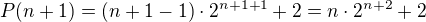 $P(n+1)=(n+1-1)\cdot 2^{n+1+1}+2=n\cdot 2^{n+2}+2$