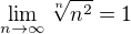$\lim_{n\to\infty}\sqrt[n]{n^2} = 1$