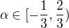 $\alpha\in[-\frac13, \frac23)$