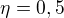 $\eta = 0,5$