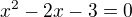$x^{2}- 2x -3 = 0$