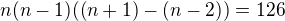 $n(n-1) ((n+1)- (n-2)) = 126$