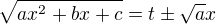 $\sqrt{ax^2+bx+c}=t\pm \sqrt{a} x$