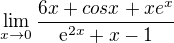 $\lim_{x\to0}\frac{6x+cosx+xe^x}{\mathrm{e}^{2x}+x-1}$