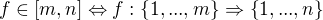 $f \in [m,n] \Leftrightarrow f : \{1,...,m\} \Rightarrow \{1,...,n\}$
