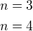 $n=3\nln=4$