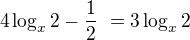 $4\log_{x}2-\frac12\ = 3\log_{x}2$