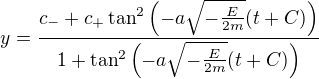 $y=\frac{c_-+c_+\tan^2\(-a\sqrt{-\frac{E}{2m}}(t+C)\)}{1+\tan^2\(-a\sqrt{-\frac{E}{2m}}(t+C)\)}$