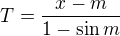 $T=\frac{x-m}{1-\sin m}$