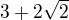 $3+2\sqrt{2}$