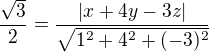 $ \frac{\sqrt{3}}{2} = \frac{|x + 4y - 3z|}{\sqrt{1^2 + 4^2 + (-3)^2}}$