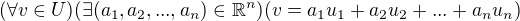$(\forall v\in U)(\exists (a_{1},a_{2},...,a_{n}) \in \mathbb{R}^{n}) (v=a_{1}u_{1}+a_{2}u_{2}+...+a_{n}u_{n})$