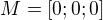 $M=[0;0;0]$