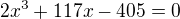 kopírovat do textarea $2x^3+117x-405=0$