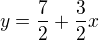 $y=\frac{7}{2}+\frac{3}{2}x$