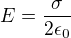 $E=\frac{\sigma}{2\epsilon_0}$