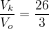 $\frac{V_k}{V_o}=\frac{26}3$