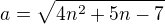 $a=\sqrt{4n^2+5n-7}$