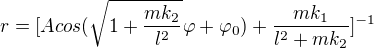 $r=[Acos(\sqrt{1+\frac{mk_{2}}{l^{2}}}\varphi+\varphi _{0})+\frac{mk_{1}}{l^{2}+mk_{2}}]^{-1}$