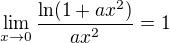 $\lim_{x \rightarrow 0} \frac{\ln(1 + ax^2)}{ax^2} = 1$