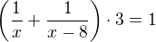 $\(\frac{1}{x}+\frac{1}{x-8}\)\cdot 3=1$