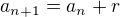 $a_{n+1}=a_{n}+r $